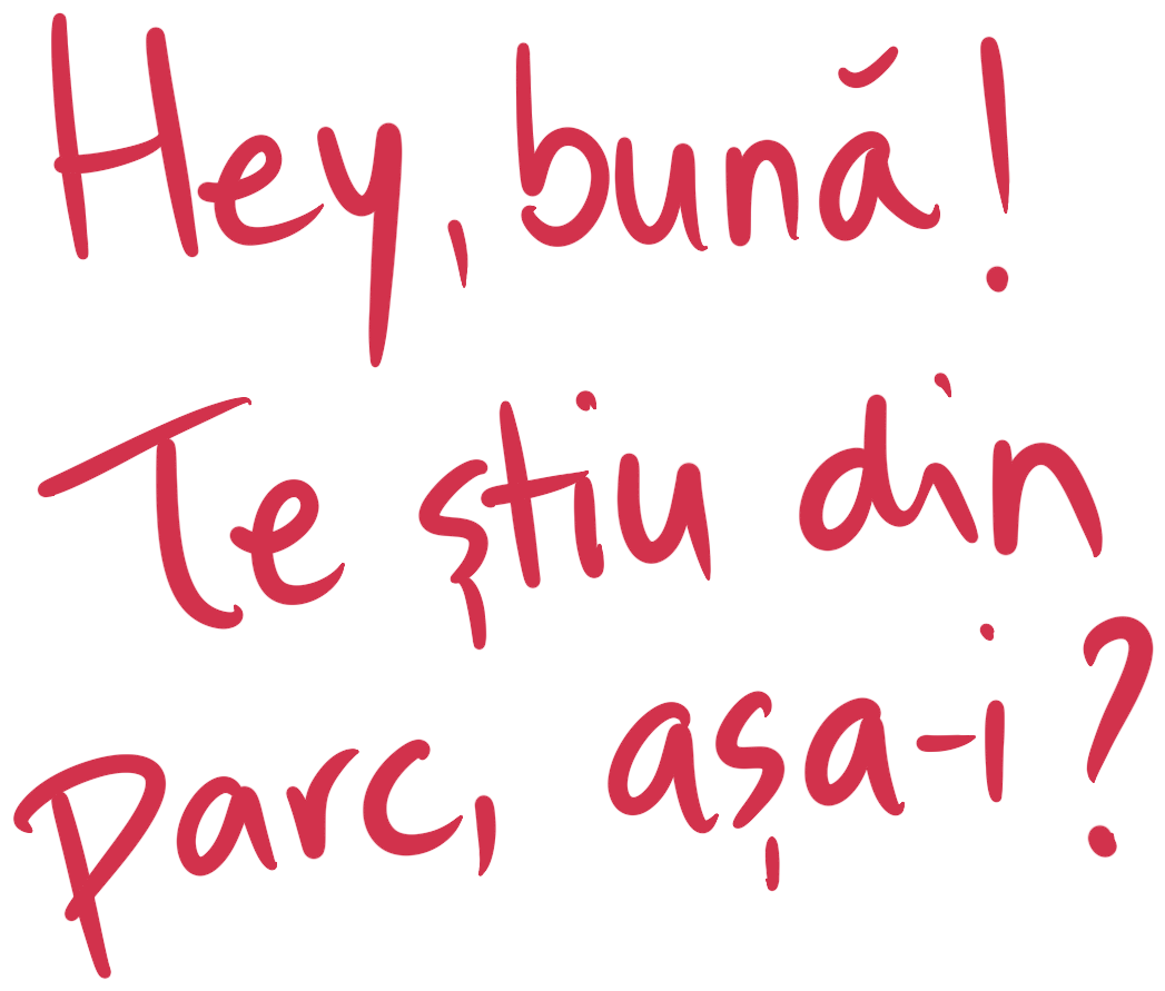Hey, bună! Te știu din parc, așa-i?